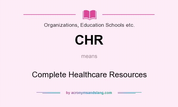 What does CHR mean? It stands for Complete Healthcare Resources