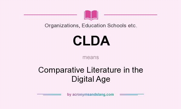 What does CLDA mean? It stands for Comparative Literature in the Digital Age