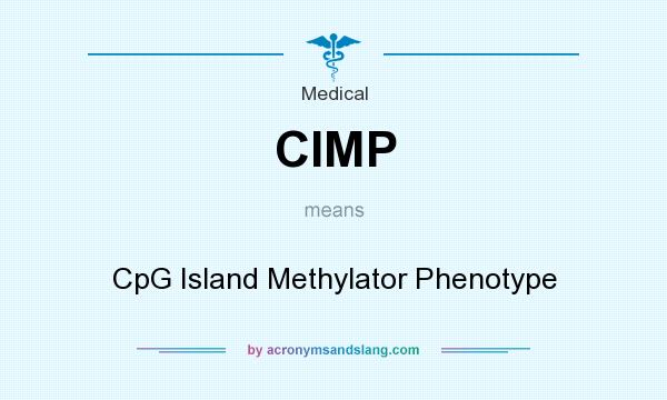 What does CIMP mean? It stands for CpG Island Methylator Phenotype