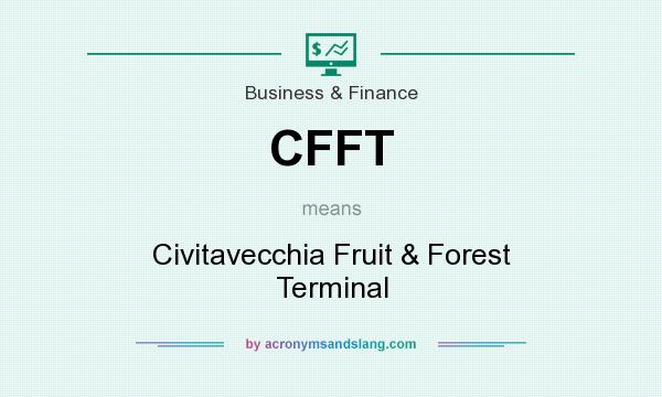 What does CFFT mean? It stands for Civitavecchia Fruit & Forest Terminal