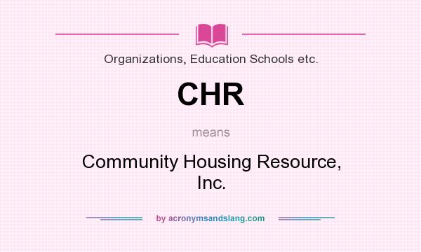 What does CHR mean? It stands for Community Housing Resource, Inc.