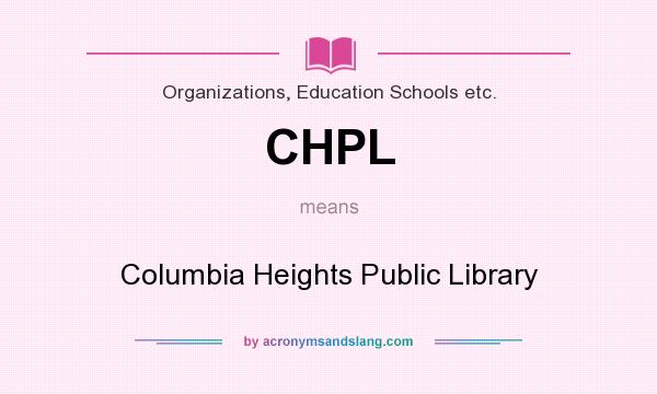 What does CHPL mean? It stands for Columbia Heights Public Library