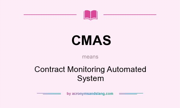 What does CMAS mean? It stands for Contract Monitoring Automated System