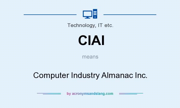 What does CIAI mean? It stands for Computer Industry Almanac Inc.