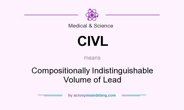 What does CIVL mean? It stands for Compositionally Indistinguishable Volume of Lead