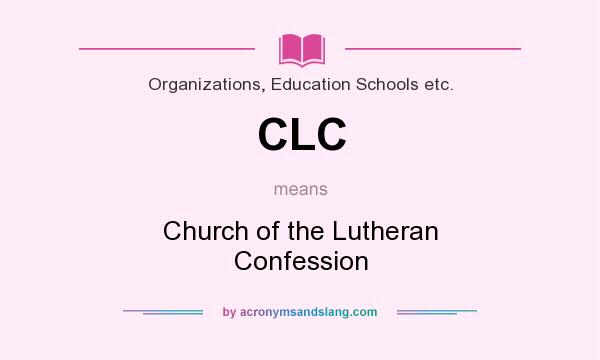 What does CLC mean? It stands for Church of the Lutheran Confession