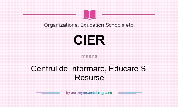 What does CIER mean? It stands for Centrul de Informare, Educare Si Resurse