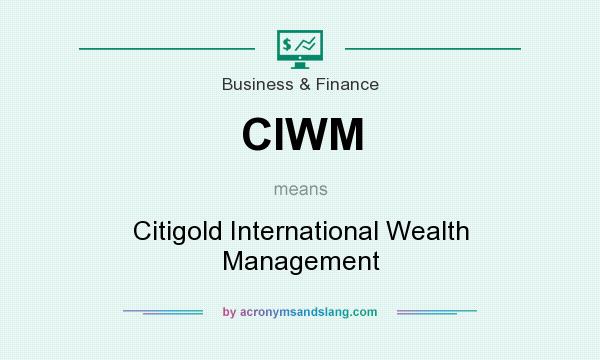 What does CIWM mean? It stands for Citigold International Wealth Management