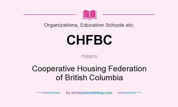 What does CHFBC mean? It stands for Cooperative Housing Federation of British Columbia