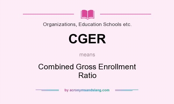 What does CGER mean? It stands for Combined Gross Enrollment Ratio