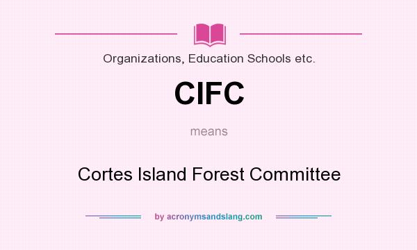 What does CIFC mean? It stands for Cortes Island Forest Committee