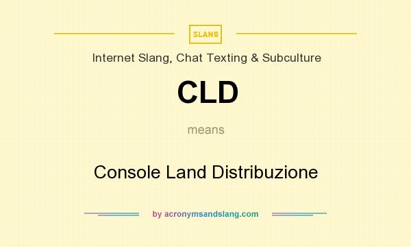What does CLD mean? It stands for Console Land Distribuzione