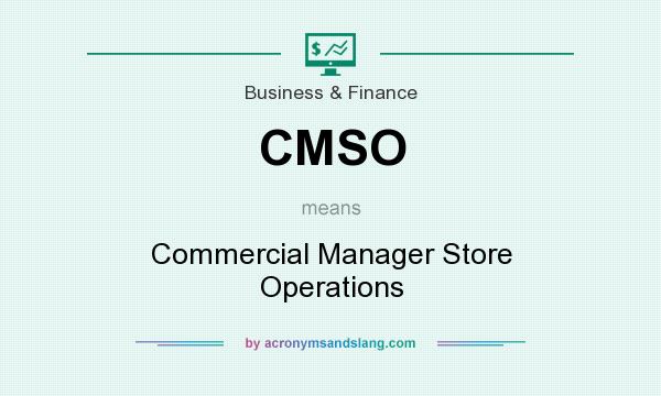 What does CMSO mean? It stands for Commercial Manager Store Operations