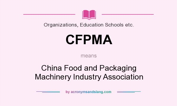 What does CFPMA mean? It stands for China Food and Packaging Machinery Industry Association