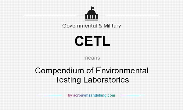 What does CETL mean? It stands for Compendium of Environmental Testing Laboratories