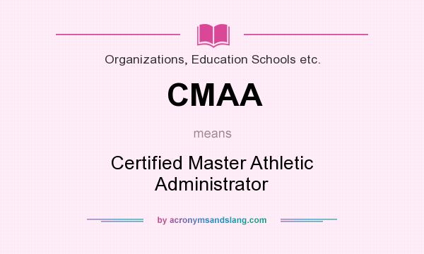 What does CMAA mean? It stands for Certified Master Athletic Administrator