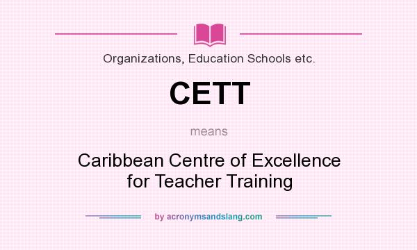 What does CETT mean? It stands for Caribbean Centre of Excellence for Teacher Training