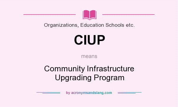 What does CIUP mean? It stands for Community Infrastructure Upgrading Program