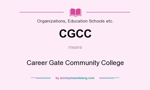 What does CGCC mean? It stands for Career Gate Community College