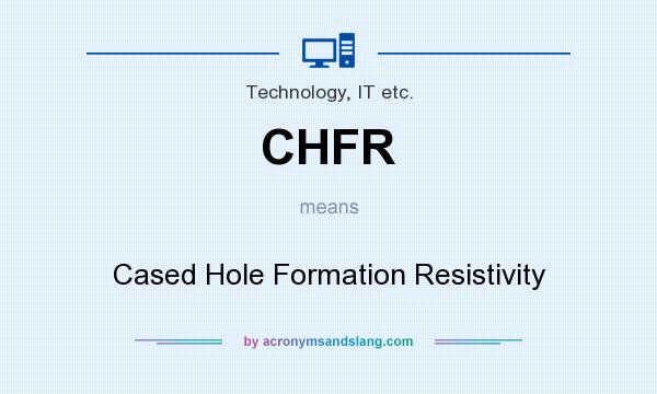 What does CHFR mean? It stands for Cased Hole Formation Resistivity