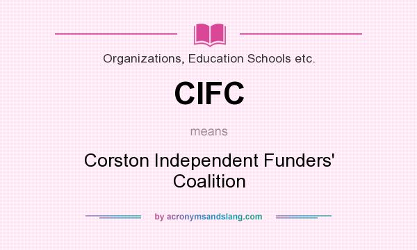 What does CIFC mean? It stands for Corston Independent Funders` Coalition