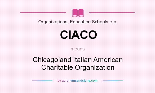 What does CIACO mean? It stands for Chicagoland Italian American Charitable Organization