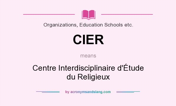 What does CIER mean? It stands for Centre Interdisciplinaire d`Étude du Religieux