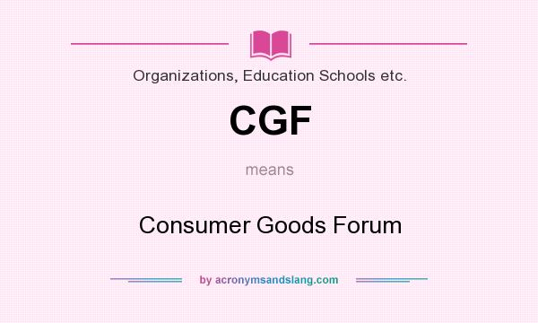 What does CGF mean? It stands for Consumer Goods Forum
