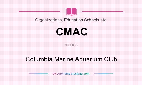 What does CMAC mean? It stands for Columbia Marine Aquarium Club