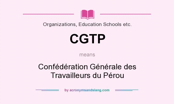 What does CGTP mean? It stands for Confédération Générale des Travailleurs du Pérou