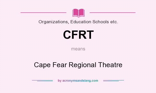 What does CFRT mean? It stands for Cape Fear Regional Theatre
