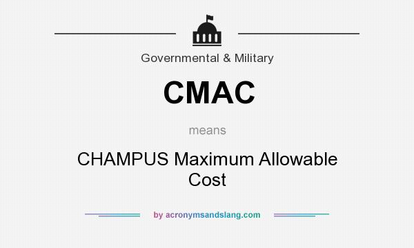 What does CMAC mean? It stands for CHAMPUS Maximum Allowable Cost