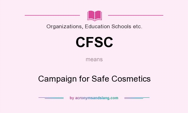 What does CFSC mean? It stands for Campaign for Safe Cosmetics