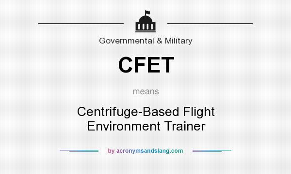 What does CFET mean? It stands for Centrifuge-Based Flight Environment Trainer