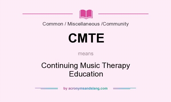 What does CMTE mean? It stands for Continuing Music Therapy Education