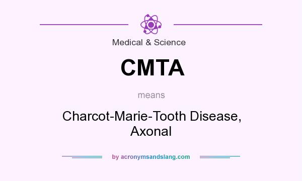 What does CMTA mean? It stands for Charcot-Marie-Tooth Disease, Axonal