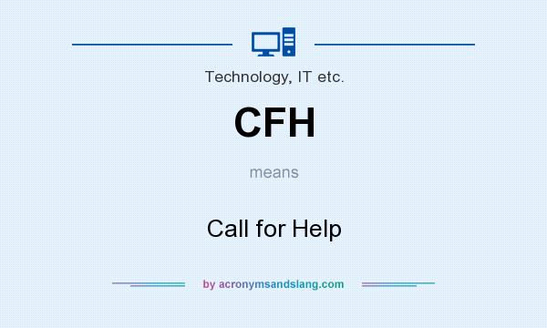 What does CFH mean? It stands for Call for Help