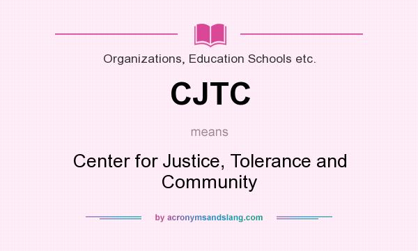 What does CJTC mean? It stands for Center for Justice, Tolerance and Community