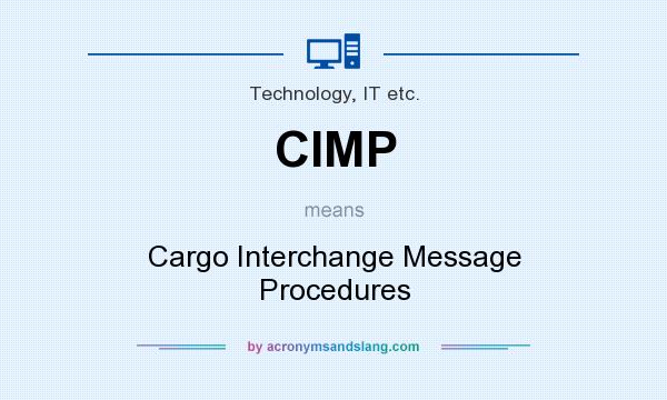 What does CIMP mean? It stands for Cargo Interchange Message Procedures