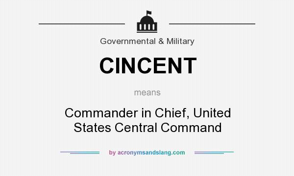 What does CINCENT mean? It stands for Commander in Chief, United States Central Command