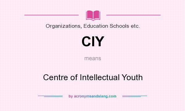 What does CIY mean? It stands for Centre of Intellectual Youth