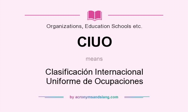 What does CIUO mean? It stands for Clasificación Internacional Uniforme de Ocupaciones