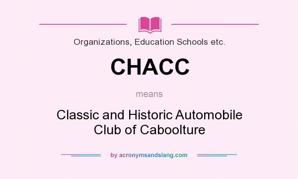 What does CHACC mean? It stands for Classic and Historic Automobile Club of Caboolture