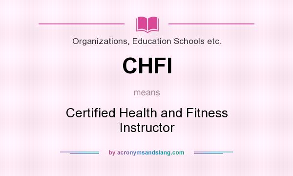 What does CHFI mean? It stands for Certified Health and Fitness Instructor