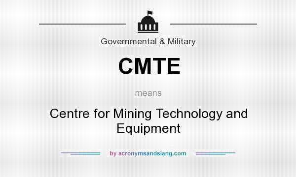 What does CMTE mean? It stands for Centre for Mining Technology and Equipment
