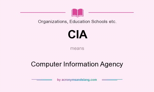 What does CIA mean? It stands for Computer Information Agency