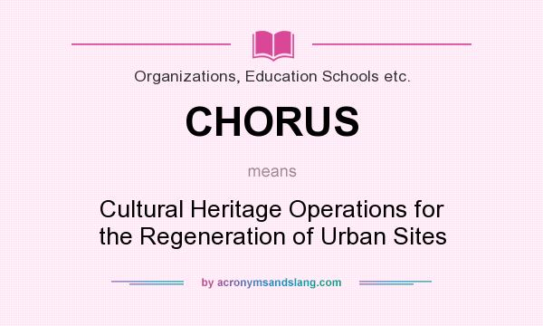 What does CHORUS mean? It stands for Cultural Heritage Operations for the Regeneration of Urban Sites