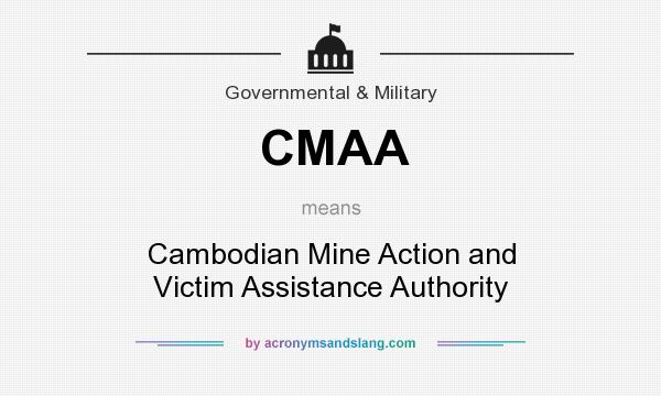 What does CMAA mean? It stands for Cambodian Mine Action and Victim Assistance Authority