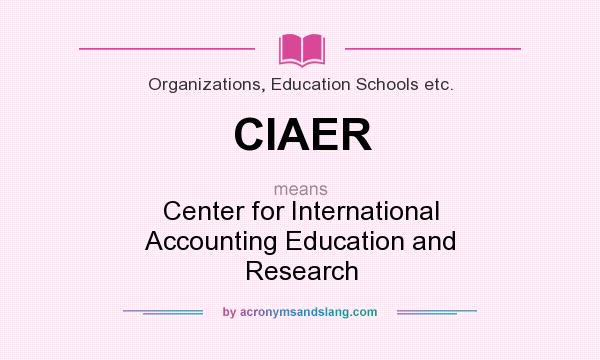 What does CIAER mean? It stands for Center for International Accounting Education and Research