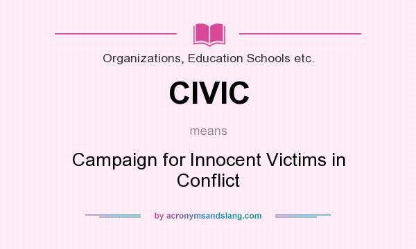 What does CIVIC mean? It stands for Campaign for Innocent Victims in Conflict